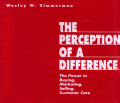 The Perception of a Difference : The Power in Buying, Marketing, Selling, Customer Care