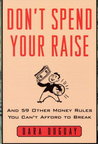 Don't Spend Your Raise : And 59 Other Money Rules You Can't Afford to Break