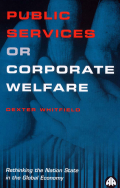 Public Services or Corporate Welfare :  Rethinking the Nation State in the Global Economy