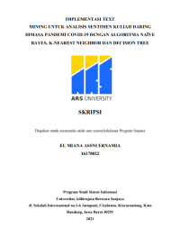 IMPLEMENTASI TEXT
MINING UNTUK ANALISIS SENTIMEN KULIAH DARING
DIMASA PANDEMI COVID-19 DENGAN ALGORITMA NAÏVE 
BAYES, K-NEAREST NEIGHBOR DAN DECISION TREE