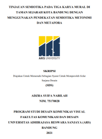 TINJAUAN SEMIOTIKA PADA TIGA KARYA MURAL DI 
TAMAN SEJARAH KOTA BANDUNG DENGAN 
MENGGUNAKAN PENDEKATAN SEMIOTIKA METONIMI 
DAN METAFORA