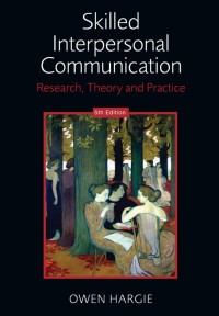 Skilled Interpersonal Communication Research, theory and practice