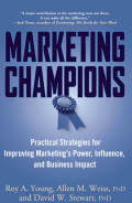 MARKETING CHAMPIONS :  Practical Strategies for Improving Marketing’s Power, Influence, and Business Impact