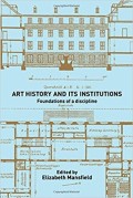 Art History and Its Institutions Foundations of a Discipline