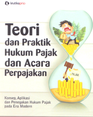 TEORI DAN PRAKTIK HUKUM PAJAK DAN ACARA PERPAJAKAN
Konsep, Aplikasi, dan Penegakkan Hukum Pajak pada Era Modern
