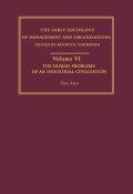 THE EARLY SOCIOLOGY OF MANAGEMENT AND ORGANIZATIONS : Volume VI The Human Problems of an Industrial Civilization