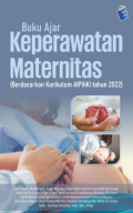 Buku Ajar Keperawatan Maternitas (Berdasarkan Kurikulum AIPViKI Tahun 2022)
