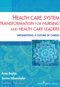 HEALTH CARE SYSTEM TRANSFORMATION FOR NURSING AND HEALTH CARE LEADERS