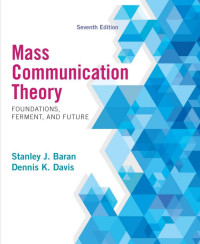 MASS COMMUNICATION THEORY : Foundations, Ferment, and Future