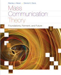 Mass Communication Theory- Foundations, Ferment, and Future, 6th Edition