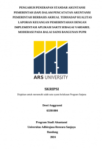 PENGARUH PENERAPAN STANDAR AKUNTANSI 
PEMERINTAH (SAP) DALAM PENCATATAN AKUNTANSI 
PEMERINTAH BERBASIS AKRUAL TERHADAP KUALITAS 
LAPORAN KEUANGAN PEMERINTAHAN DENGAN 
IMPLEMENTASI APLIKASI SAKTI SEBAGAI VARIABEL 
MODERASI PADA BALAI SAINS BANGUNAN PUPR