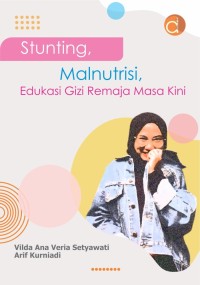 Stunting, Malnutrisi, Edukasi Gizi Remaja Masa Kini