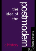 The Idea of the Postmodern A History