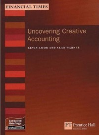 Uncovering Creative Accounting_ A Practical Guide to the Judgement Areas of Accounting (MB Finance)